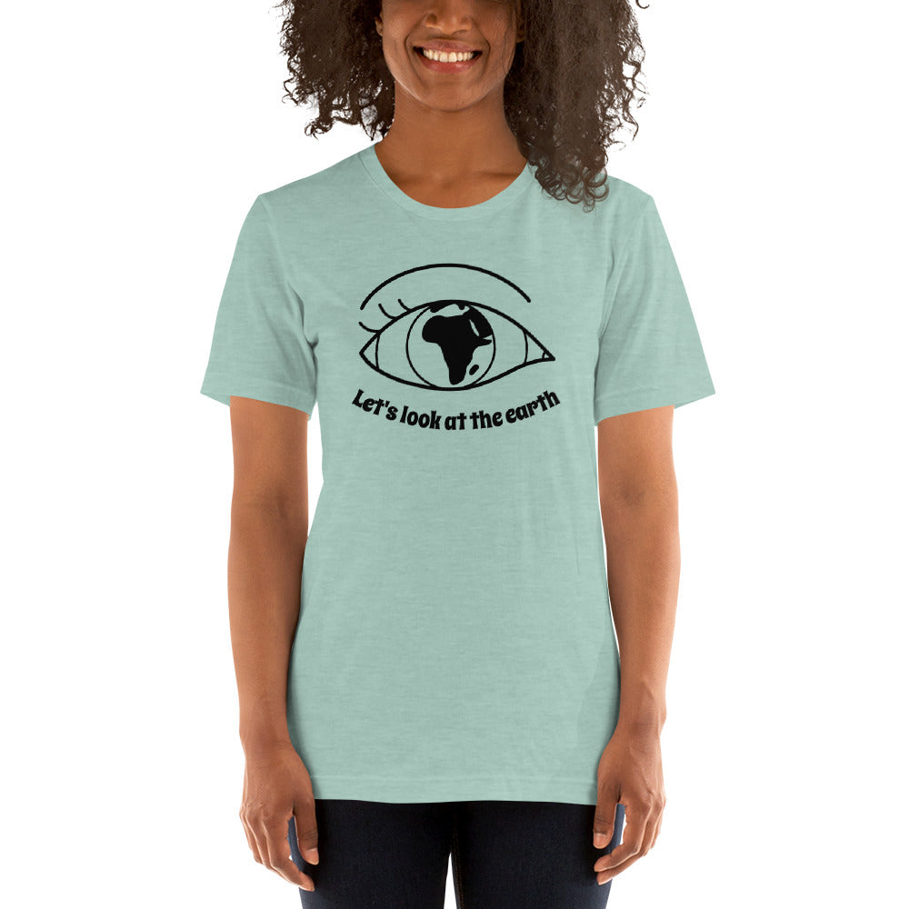 Lets look at the earth Unisex T-Shirt